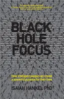 Black Hole Focus: Jak inteligentni ludzie mogą stworzyć potężny cel dla swojego życia - Black Hole Focus: How Intelligent People Can Create a Powerful Purpose for Their Lives