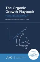 The Organic Growth Playbook: Aktywuj wysokowydajne zachowania, aby osiągać niezwykłe wyniki - za każdym razem - The Organic Growth Playbook: Activate High-Yield Behaviors to Achieve Extraordinary Results - Every Time
