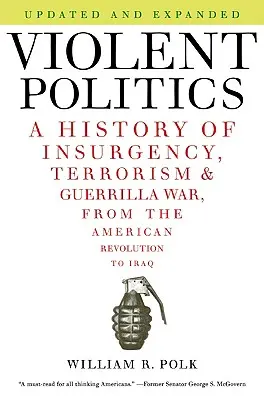 Violent Politics: Historia rebelii, terroryzmu i wojny partyzanckiej, od rewolucji amerykańskiej do Iraku - Violent Politics: A History of Insurgency, Terrorism, and Guerrilla War, from the American Revolution to Iraq