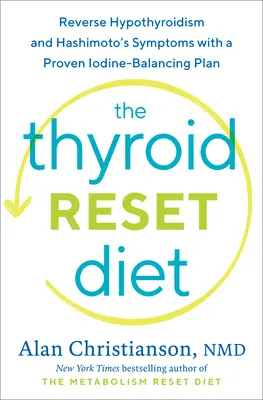 Dieta resetująca tarczycę: Odwróć niedoczynność tarczycy i objawy Hashimoto dzięki sprawdzonemu planowi równoważenia jodu - The Thyroid Reset Diet: Reverse Hypothyroidism and Hashimoto's Symptoms with a Proven Iodine-Balancing Plan