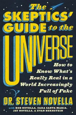 Przewodnik sceptyków po wszechświecie: Jak dowiedzieć się, co jest naprawdę prawdziwe w świecie coraz bardziej pełnym fałszu - The Skeptics' Guide to the Universe: How to Know What's Really Real in a World Increasingly Full of Fake