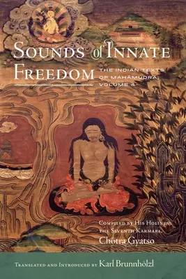 Dźwięki wrodzonej wolności, 4: Indyjskie teksty Mahamudry, tom 4 - Sounds of Innate Freedom, 4: The Indian Texts of Mahamudra, Volume 4