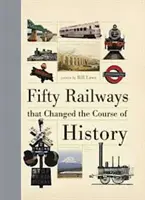 Pięćdziesiąt kolei, które zmieniły bieg historii - Fifty Railways that Changed the Course of History