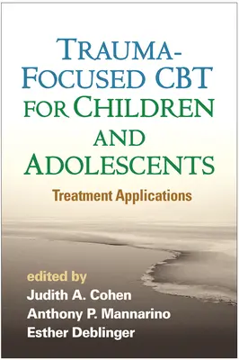 CBT skoncentrowana na traumie dla dzieci i młodzieży: Zastosowania terapeutyczne - Trauma-Focused CBT for Children and Adolescents: Treatment Applications