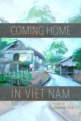 Powrót do domu w Wietnamie: Wiersze - Coming Home in Viet Nam: Poems