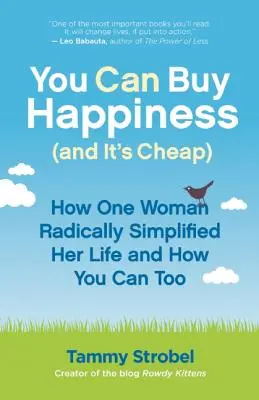 Szczęście można kupić (i to tanio): Jak jedna kobieta radykalnie uprościła swoje życie i jak ty też możesz to zrobić - You Can Buy Happiness (and It's Cheap): How One Woman Radically Simplified Her Life and How You Can Too