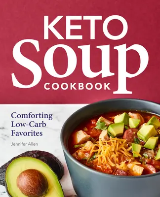 Keto Soup Cookbook: Wygodne ulubione dania o niskiej zawartości węglowodanów - Keto Soup Cookbook: Comforting Low-Carb Favorites