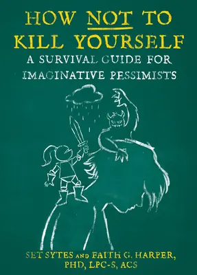 Jak się nie zabić: Poradnik przetrwania dla pesymistów z wyobraźnią - How Not to Kill Yourself: A Survival Guide for Imaginative Pessimists