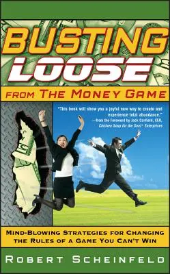 Busting Loose from the Money Game: Zdumiewające strategie zmiany zasad gry, której nie można wygrać - Busting Loose from the Money Game: Mind-Blowing Strategies for Changing the Rules of a Game You Can't Win