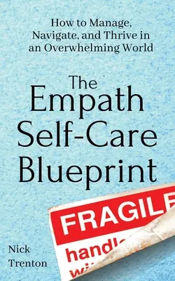 The Empath Self-Care Blueprint: Jak zarządzać, nawigować i rozwijać się w przytłaczającym świecie - The Empath Self-Care Blueprint: How to Manage, Navigate, and Thrive in an Overwhelming World