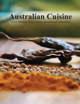 Kuchnia australijska - kolekcja 25 milionów sposobów na bycie Australijczykiem (miękka okładka) - Australian Cuisine - A 25 Million Ways to be Australian Collection(Softcover)