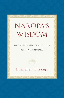 Mądrość Naropy: Jego życie i nauki o Mahamudrze - Naropa's Wisdom: His Life and Teachings on Mahamudra