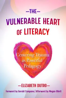 Wrażliwe serce umiejętności czytania i pisania: Centrowanie traumy jako potężna pedagogika - The Vulnerable Heart of Literacy: Centering Trauma as Powerful Pedagogy