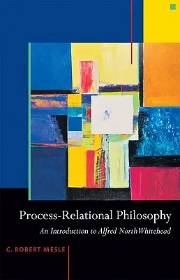 Filozofia procesualno-racjonalna: Wprowadzenie do Alfreda Northa Whiteheada - Process-Relational Philosophy: An Introduction to Alfred North Whitehead