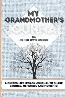 Dziennik mojej babci: Dziennik dziedzictwa życia z przewodnikiem do dzielenia się historiami, wspomnieniami i chwilami 7 x 10 - My Grandmother's Journal: A Guided Life Legacy Journal To Share Stories, Memories and Moments 7 x 10