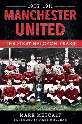 Manchester United 1907-11: Pierwsze lata świetności - Manchester United 1907-11: The First Halcyon Years