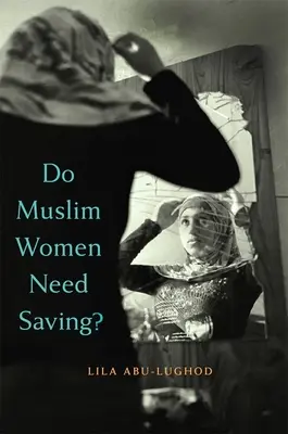 Czy muzułmańskie kobiety potrzebują ratunku? - Do Muslim Women Need Saving?