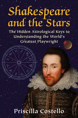 Szekspir i gwiazdy: Ukryte astrologiczne klucze do zrozumienia największego dramaturga świata - Shakespeare and the Stars: The Hidden Astrological Keys to Understanding the World's Greatest Playwright