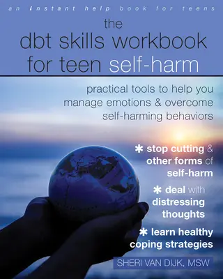 The Dbt Skills Workbook for Teen Self-Harm: Praktyczne narzędzia pomagające radzić sobie z emocjami i przezwyciężyć zachowania autodestrukcyjne - The Dbt Skills Workbook for Teen Self-Harm: Practical Tools to Help You Manage Emotions and Overcome Self-Harming Behaviors