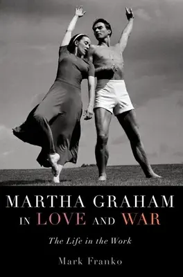 Martha Graham w miłości i wojnie: życie w pracy - Martha Graham in Love and War: The Life in the Work