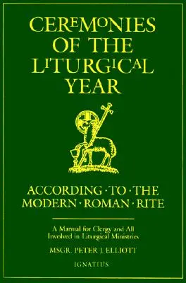 Ceremonie roku liturgicznego: Podręcznik dla duchowieństwa i wszystkich zaangażowanych w posługę liturgiczną - Ceremonies of the Liturgical Year: A Manual for Clergy and All Involved in Liturgical Ministries