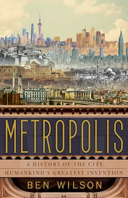 Metropolis: Historia miasta, największego wynalazku ludzkości - Metropolis: A History of the City, Humankind's Greatest Invention