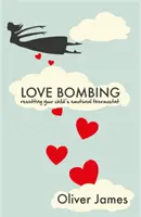 Bombardowanie miłością - zresetuj emocjonalny termostat swojego dziecka - Love Bombing - Reset Your Child's Emotional Thermostat