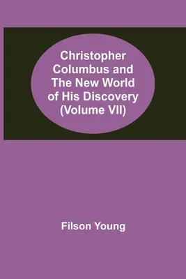 Krzysztof Kolumb i nowy świat jego odkryć (tom VII) - Christopher Columbus and the New World of His Discovery (Volume VII)