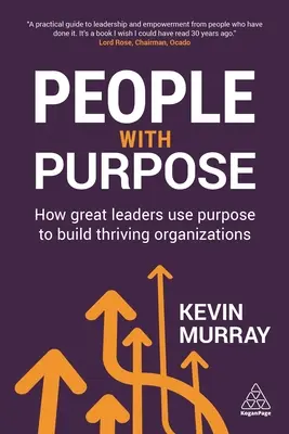 Ludzie z celem: Jak wielcy liderzy wykorzystują cel do budowania dobrze prosperujących organizacji - People with Purpose: How Great Leaders Use Purpose to Build Thriving Organizations