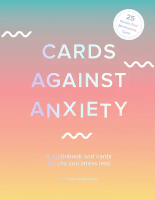 Karty przeciw lękowi (przewodnik i zestaw kart): Poradnik i karty, które pomogą ci mniej się stresować [z kartami] - Cards Against Anxiety (Guidebook & Card Set): A Guidebook and Cards to Help You Stress Less [With Cards]