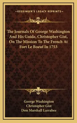 Dzienniki Jerzego Waszyngtona i jego przewodnika, Christophera Gista, z misji do Francuzów w forcie Le Boeuf w 1753 r. - The Journals Of George Washington And His Guide, Christopher Gist, On The Mission To The French At Fort Le Boeuf In 1753