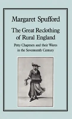 Wielka odnowa wiejskiej Anglii: Drobni rzemieślnicy i ich towary w XVII wieku - The Great Reclothing of Rural England: Petty Chapman and Their Wares in the Seventeenth Century