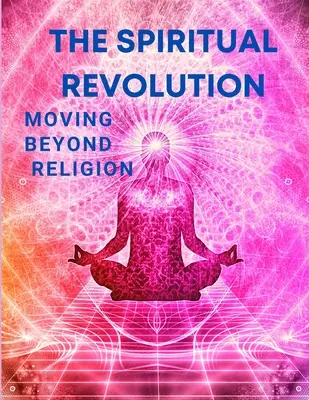 Duchowa rewolucja - wyjście poza religię - The Spiritual Revolution - Moving Beyond Religion