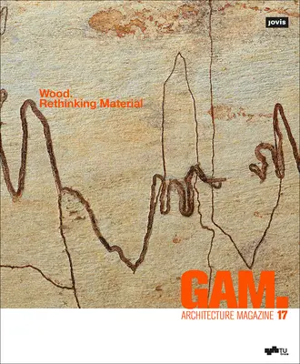 Gam. 17: Wood. Ponowne przemyślenie materiału - Gam. 17: Wood. Rethinking Material