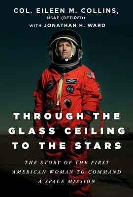 Przez szklany sufit do gwiazd: Historia pierwszej Amerykanki dowodzącej misją kosmiczną - Through the Glass Ceiling to the Stars: The Story of the First American Woman to Command a Space Mission