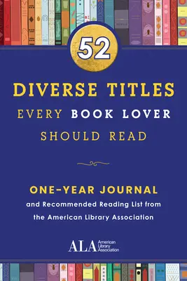 52 różnorodne tytuły, które powinien przeczytać każdy miłośnik książek: Roczny dziennik i lista zalecanych lektur od American Library Association - 52 Diverse Titles Every Book Lover Should Read: A One Year Journal and Recommended Reading List from the American Library Association