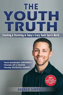 Prawda o młodzieży: coaching i rodzicielstwo w dzisiejszym szalonym świecie sportu młodzieżowego - The Youth Truth: Coaching & Parenting In Today's Crazy Youth Sports World