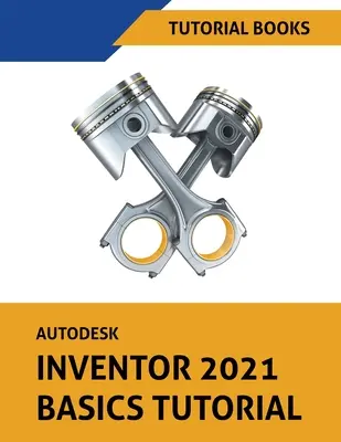 Samouczek podstaw programu Autodesk Inventor 2021 - Autodesk Inventor 2021 Basics Tutorial