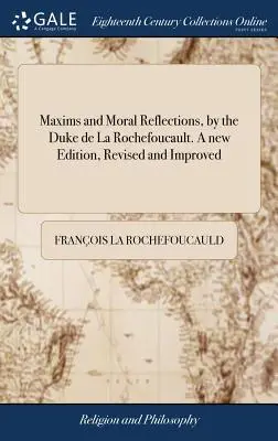 Maksymy i refleksje moralne księcia de la Rochefoucault. Nowe wydanie, poprawione i ulepszone - Maxims and Moral Reflections, by the Duke de la Rochefoucault. a New Edition, Revised and Improved