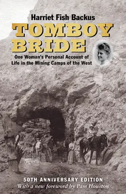 Tomboy Bride, 50th Anniversary Edition: Osobista relacja jednej kobiety z życia w obozach górniczych na Zachodzie - Tomboy Bride, 50th Anniversary Edition: One Woman's Personal Account of Life in Mining Camps of the West