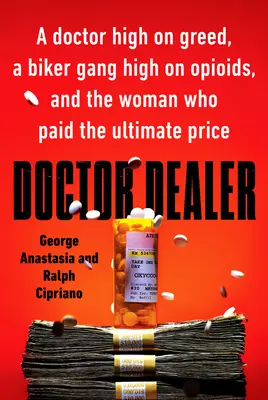 Doctor Dealer: Lekarz na chciwości, gang motocyklistów na opioidach i kobieta, która zapłaciła najwyższą cenę - Doctor Dealer: A Doctor High on Greed, a Biker Gang High on Opioids, and the Woman Who Paid the Ultimate Price