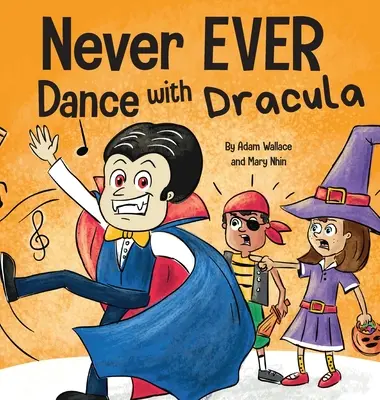 Nigdy przenigdy nie tańcz z Drakulą: Zabawna rymowana książka obrazkowa do czytania na głos - Never EVER Dance with a Dracula: A Funny Rhyming, Read Aloud Picture Book