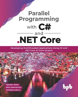 Programowanie równoległe w C# i .NET Core: Tworzenie aplikacji wielowątkowych przy użyciu C# i .NET Core 3.1 od podstaw - Parallel Programming with C# and .NET Core: Developing Multithreaded Applications Using C# and .NET Core 3.1 from Scratch