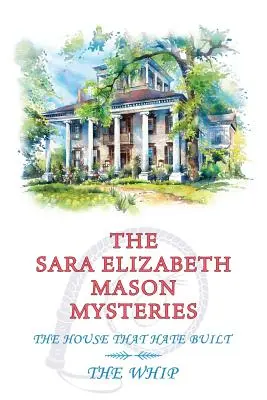 Tajemnice Sary Elizabeth Mason, tom 2: Dom, który zbudowała nienawiść / Bicz - The Sara Elizabeth Mason Mysteries, Volume 2: The House that Hate Built / The Whip