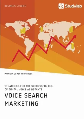 Marketing głosowy. Strategie skutecznego korzystania z cyfrowych asystentów głosowych - Voice Search Marketing. Strategies for the successful use of digital voice assistants