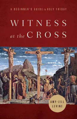 Świadek pod krzyżem: Przewodnik dla początkujących na Wielki Piątek - Witness at the Cross: A Beginner's Guide to Holy Friday