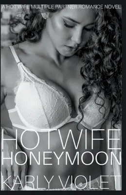 Hotwife Honeymoon - powieść romantyczna o gorącej żonie z wieloma partnerami - Hotwife Honeymoon - A Hot Wife Multiple Partner Romance Novel