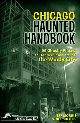 Chicago Haunted Handbook: 99 upiornych miejsc w Wietrznym Mieście i okolicach - Chicago Haunted Handbook: 99 Ghostly Places You Can Visit in and Around the Windy City