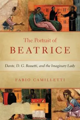 Portret Beatrycze: Dante, D. G. Rossetti i wyimaginowana dama - Portrait of Beatrice: Dante, D. G. Rossetti, and the Imaginary Lady