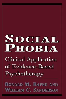 Fobia społeczna: kliniczne zastosowanie psychoterapii opartej na dowodach naukowych - Social Phobia: Clinical Application of Evidence-Based Psychotherapy